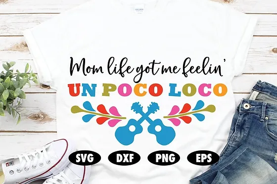 Mom Life Got Me Feelin Un Poco Loco Svg Quotesphrasesz