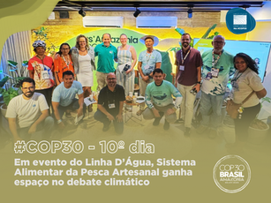 10º dia da COP30: Sistema Alimentar da Pesca Artesanal chega ao centro do debate climático