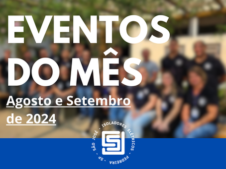 Eventos de Agosto e Setembro na São José Isoladores Elétricos