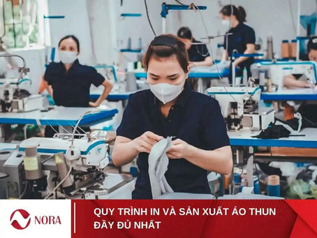 Tổng quan quy trình in và sản xuất áo thun chuyên nghiệp tại Nora