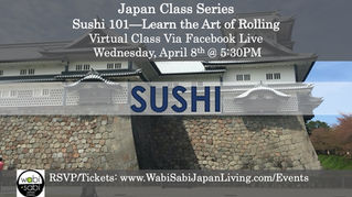 Japan Class Series, Virtual Class Via Facebook Live: Sushi 101, Wednesday, 4/8, 5:30PM