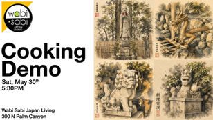 Wabi Sabi Japan Living cooking demo poster with Japanese shrine art, dragon and stone statues; Sat, May 30th, 5:30PM, 300 N Palm Canyon