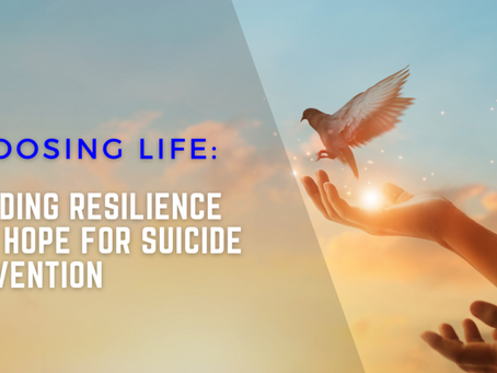 Choosing Life: Building Resilience and Hope for Suicide Prevention