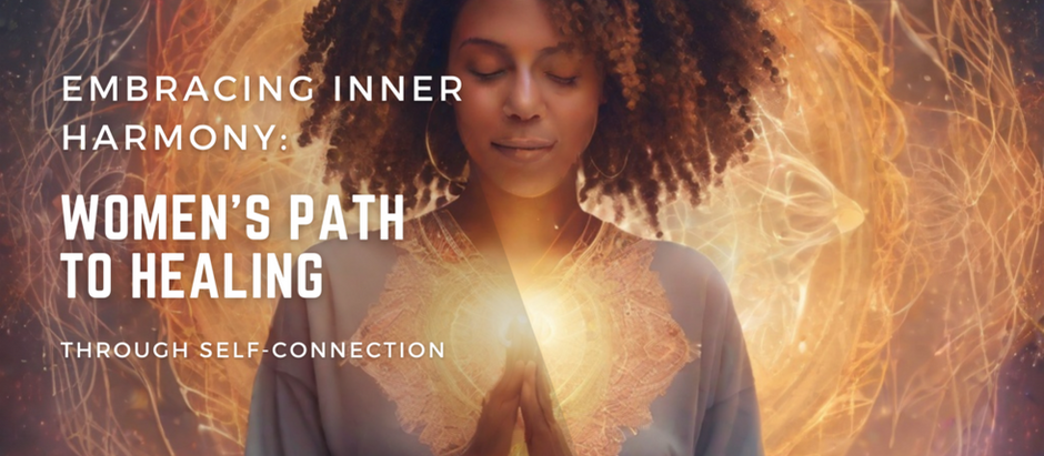 Embracing Inner Harmony: Women's Path to Healing Through Self-Connection