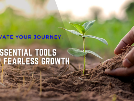 Elevate Your Journey: 4 Essential Tools for Fearless Growth