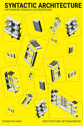Syntactic Architecture, The Vernacular Language of Mid-Century Vietamese modernist architecture, Pham Phu Vinh