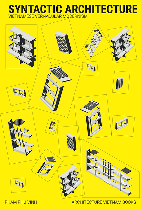Syntactic Architecture - The Vernacular Language of Vietnamese Mid-Century Modernsit Architecture - Pham Phu Vinh
