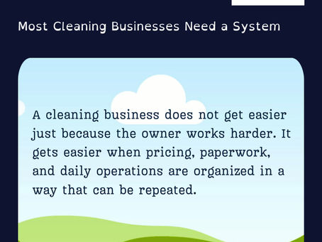 Most Cleaning Businesses Need a System