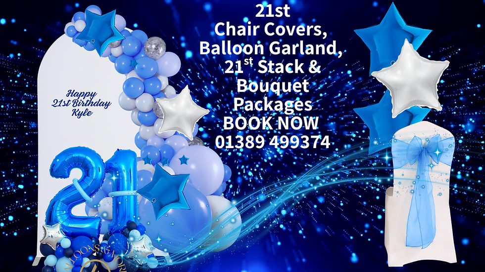 21st Chair Covers, Balloon Garland, Stack & Bouquet Packages. Book Now: 01389 499374