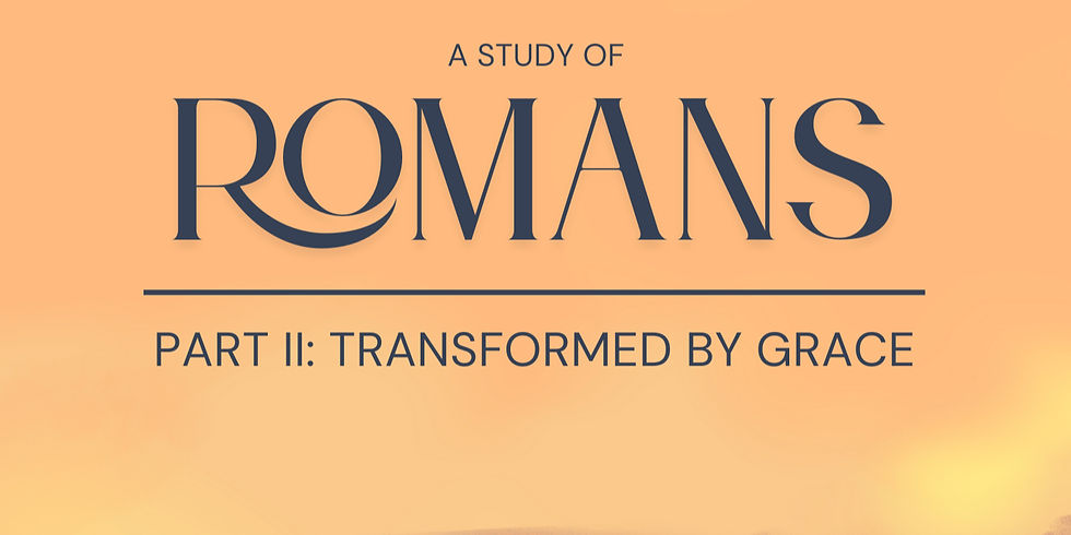 Romans Part II: Transformed By Grace