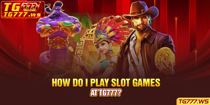 how do i play slot games at tg777