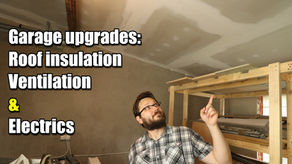 Garage Upgrades - roof insulation, ventilation and electrics