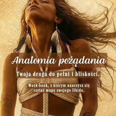 "Anatomia pożądania. Twoja droga do pełni i bliskości." E-book.