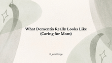 What Dementia Really Looks Like (Caring for Mom)