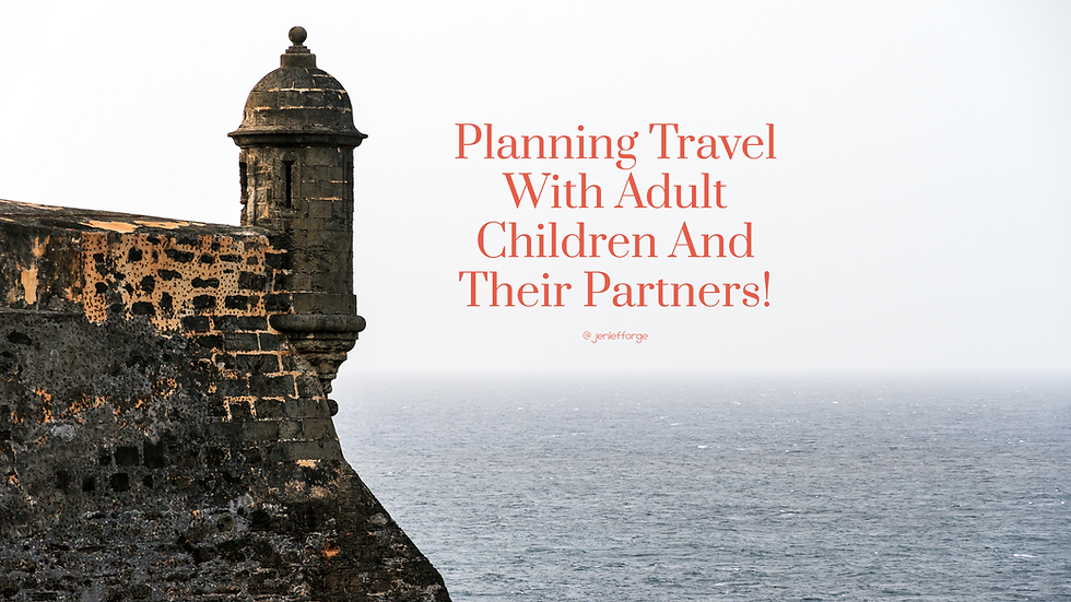 Planning Travel With Adult Children And Their Partners!
