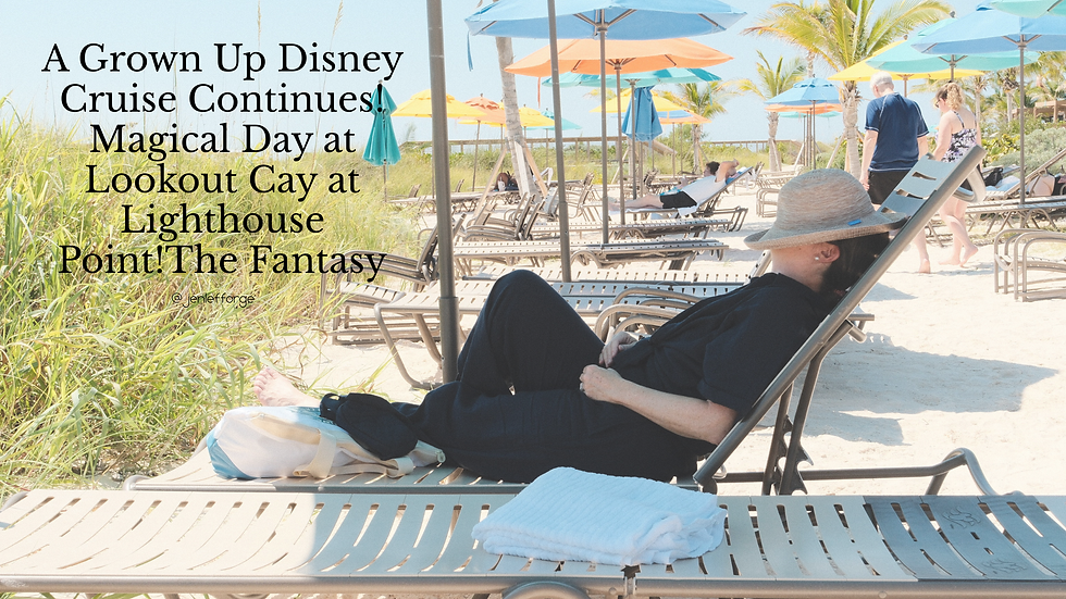 A Grown Up Disney Cruise Continues! Magical Day at Lookout Cay at Lighthouse Point!