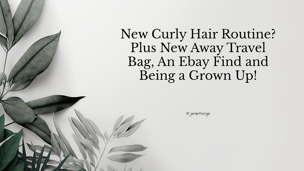 New Curly Hair Routine? Plus New Away Travel Bag, An Ebay Find and Being a Grown Up!