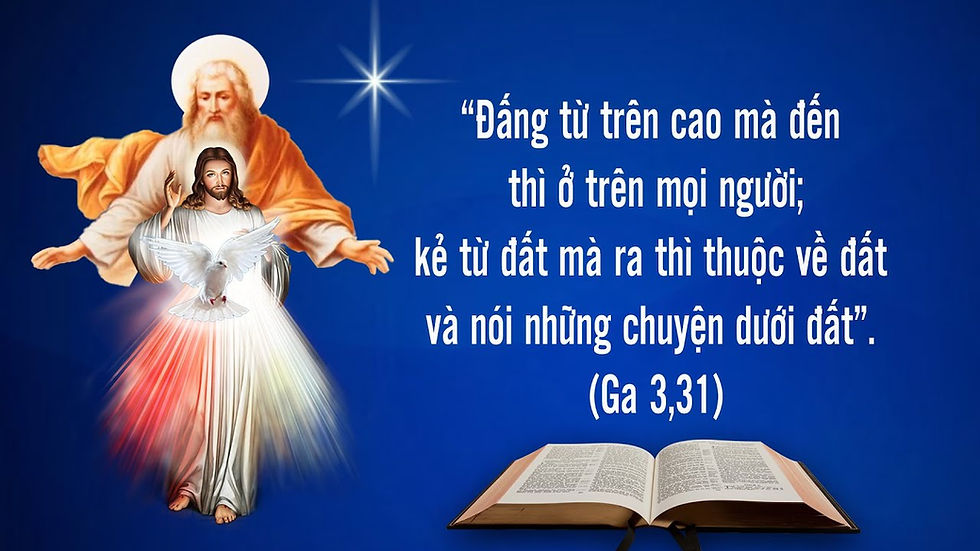 THỨ NĂM TUẦN II PHỤC SINH (Ga 3,31-36) - LỜI CHÚA CHO MỌI NGƯỜI