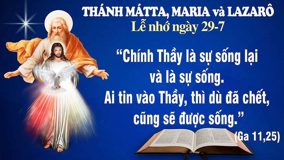 LỄ THÁNH MATTA MARIA và LAZARÔ - Ga 11:19-27 - LỜI CHÚA CHO MỌI NGƯỜI