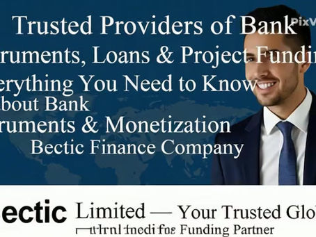 Trusted Providers of Bank Instruments, Loans & Project Funding: Everything You Need to Know About Bank Instruments & MonetizationBectic Finance Company Limited — Your Trusted Global Funding Partner