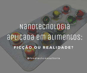 Nanotecnologia aplicada em alimentos: ficção ou realidade?
