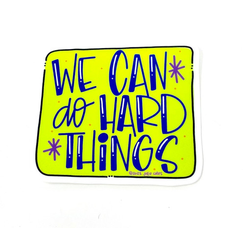 We Can Do Hard Things Sticker | onthepot