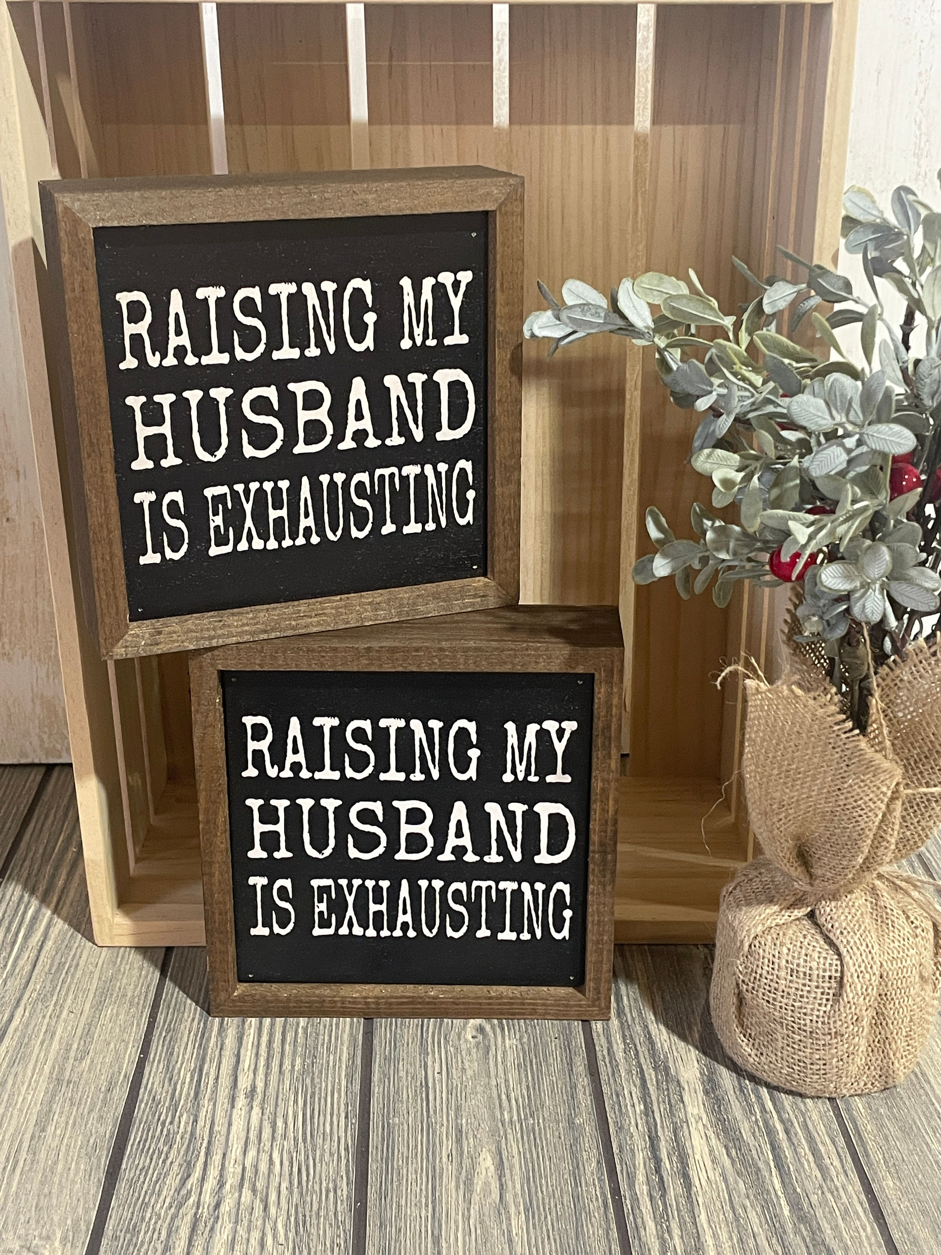 Raising my husband is exhausting sign