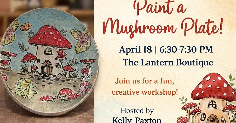 Paint a mushroom plate event at The Lantern Boutique. April 18th 