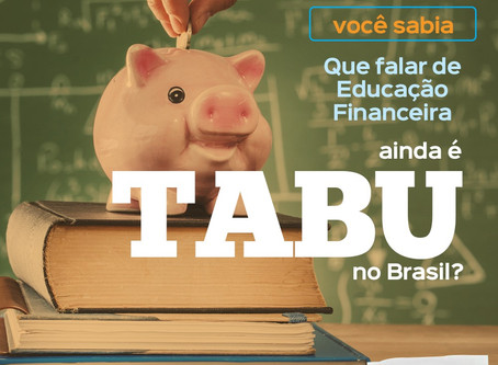 Você sabia que falar de Educação Financeira ainda é Tabu no Brasil?