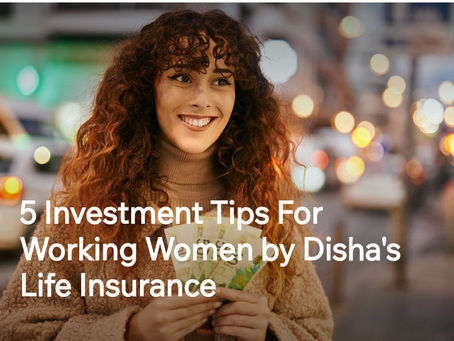5 Investment Tips For Working Women by Disha's Life Insurance