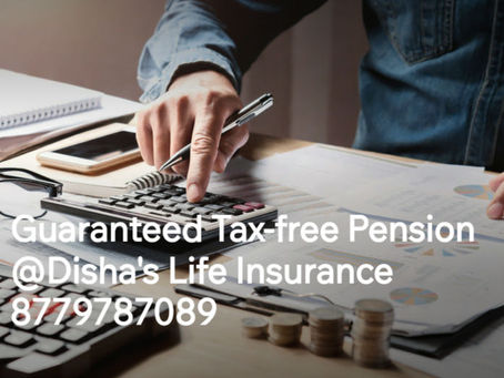 Guaranteed Tax-free Pension @Disha's Life Insurance 8779787089