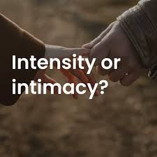 Intensity vs. Intimacy...