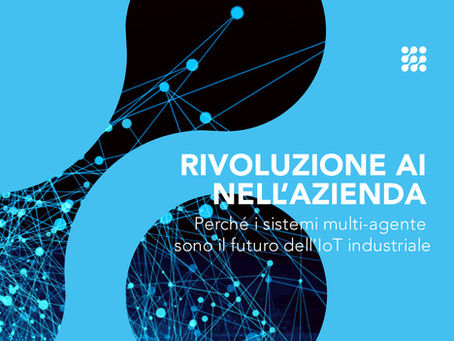 Rivoluzione AI nell’azienda: perché i sistemi multi-agente sono il futuro dell'IoT industriale