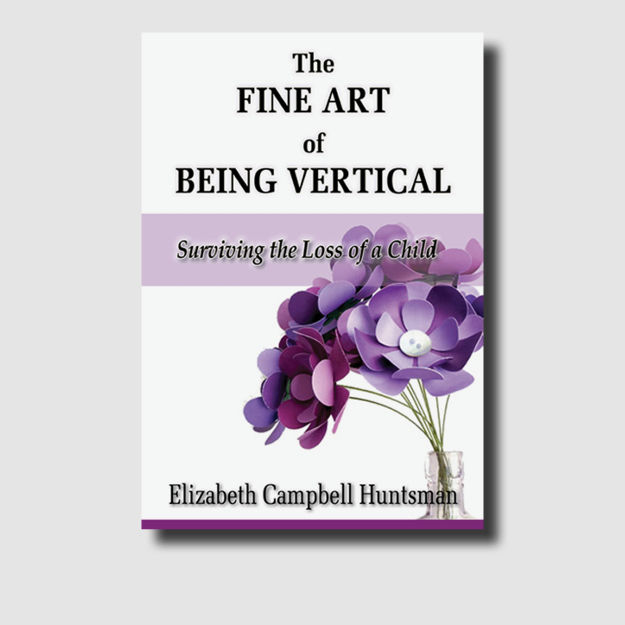 The Fine Art of Being Vertical: Surviving the Loss of a Child
