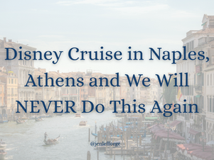 Disney Cruise in Naples, Athens and We Will NEVER Do This Again