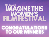 Winners Announced for the 9th Annual Imagine This Women’s International Film Festival