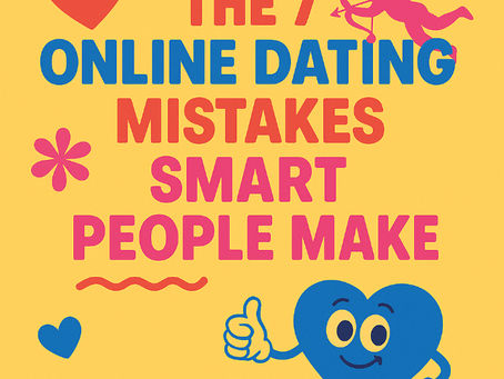 The 7 Biggest Mistakes Smart People Make in Online Dating