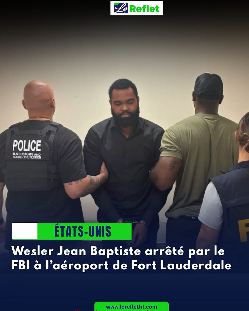 Wesler Jean Baptiste arrêté par le FBI à l’aéroport de Fort Lauderdale