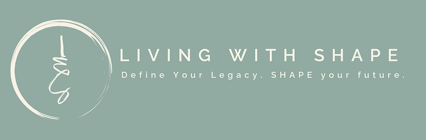 Living with shape. Define your legacy. Shape your future.