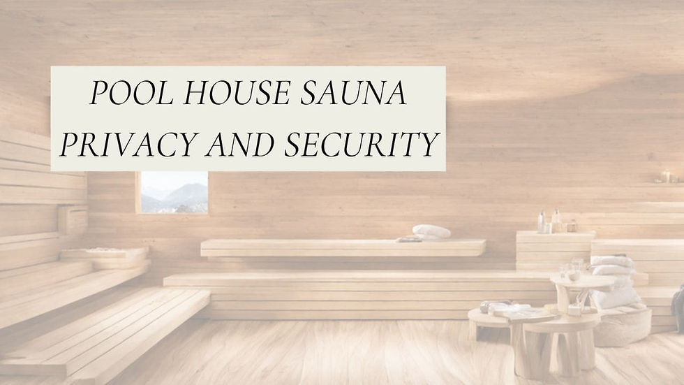 Pool House Sauna Privacy and Security