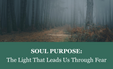 May 2026: SOUL PURPOSE: The Light That Leads Us Through Fear