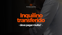 O Inquilino Transferido pela Empresa Deve Pagar Multa Contratual?