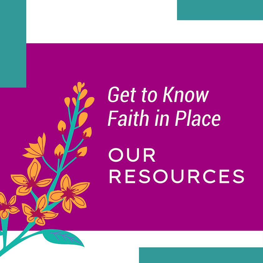 Get to Know Faith in Place: Our Resources