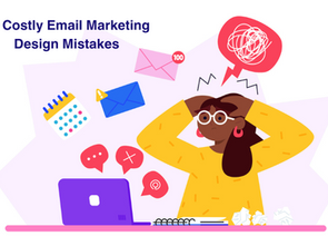 10 Costly Email Marketing Design Mistakes (and How to Avoid Them)