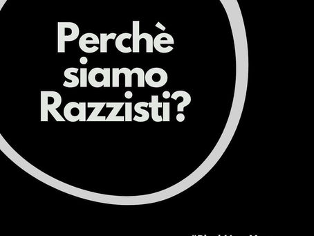 Perchè siamo Razzisti?