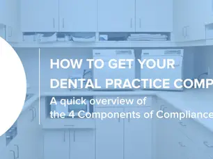 How to get your dental practice Compliant: the 4 components of Compliance