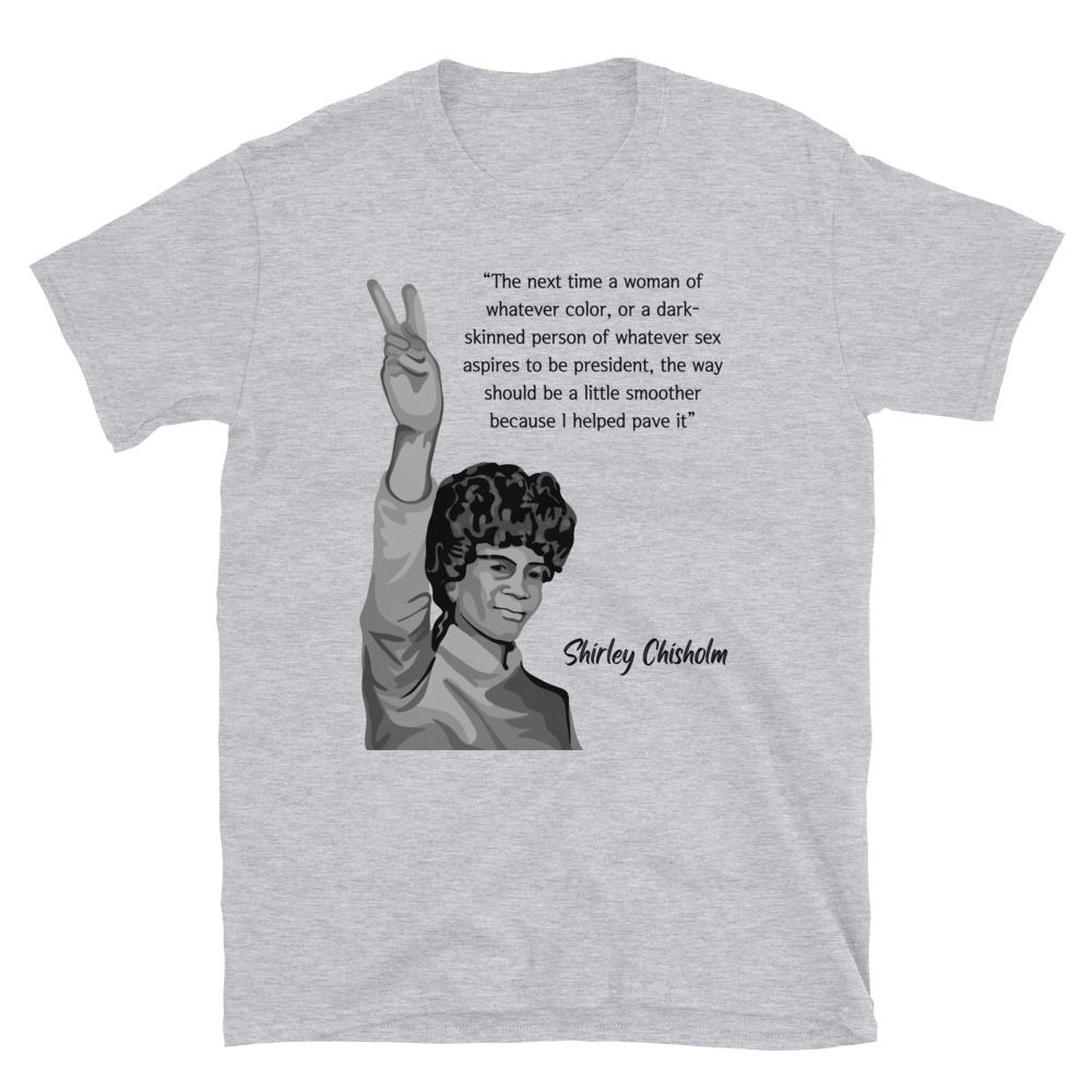 Shirley Chisholm Portrait and Quote - Short-Sleeve Unisex T-Shirt