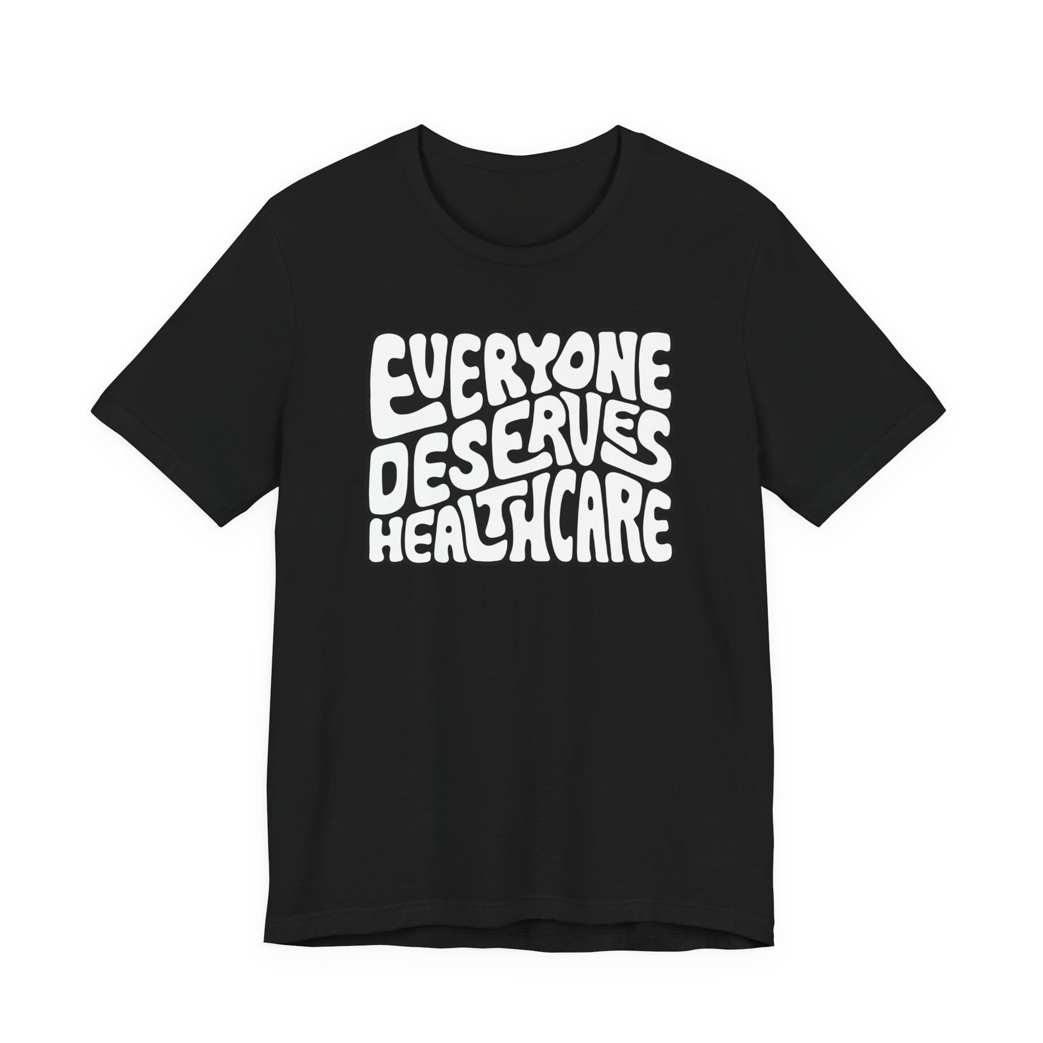Everyone Deserves Healthcare Word Art Unisex Graphic Print T-Shirt 