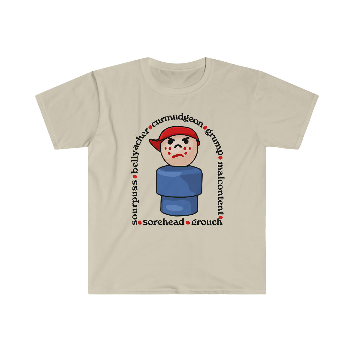 Sourpuss Bellyacher Curmudgeon Grump Malcontent Sorehead Grouch Unisex T-Shirt