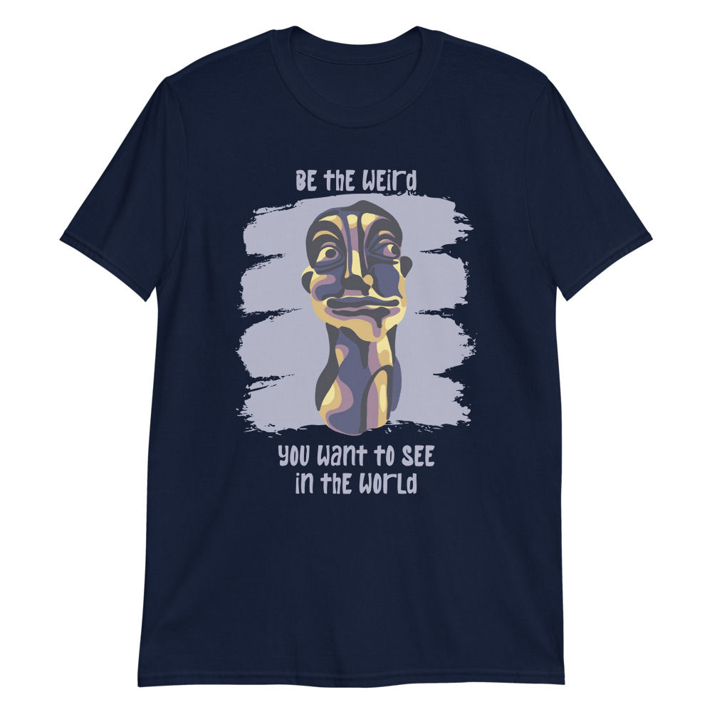 Be The Weird You Want To See In The World Short-Sleeve Unisex T-Shirt